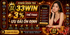 33Win hoàn trả 3% thể thao ưu đãi ổn định