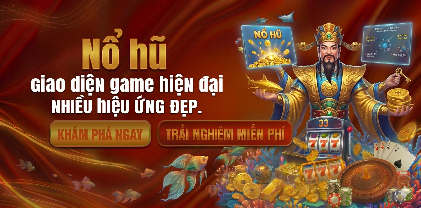 Nổ hũ giao diện game hiện đại nhiều hiệu ứng đẹp
