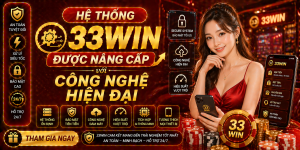 Hệ thống 33Win được nâng cấp với công nghệ hiện đại