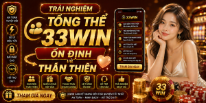 Trải nghiệm tổng thể 33Win ổn định và thân thiện
